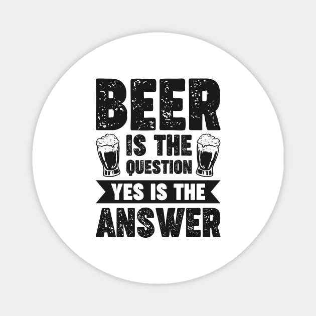 Beer is the question yes is the answer - Funny Beer Sarcastic Satire Hilarious Funny Meme Quotes Sayings Magnet by Arish Van Designs